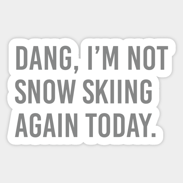 Dang, Im not snow skiing again today. Sticker by ScottyWalters
